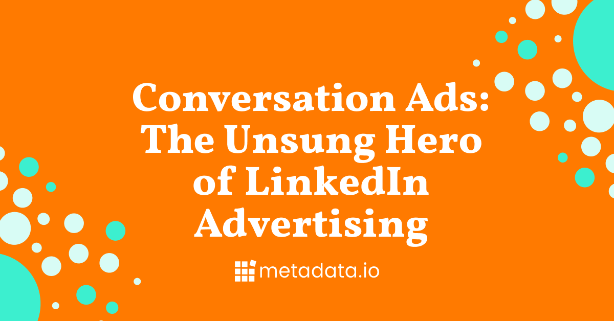 Why We Decided To Go All-in on LinkedIn's Conversation Ads