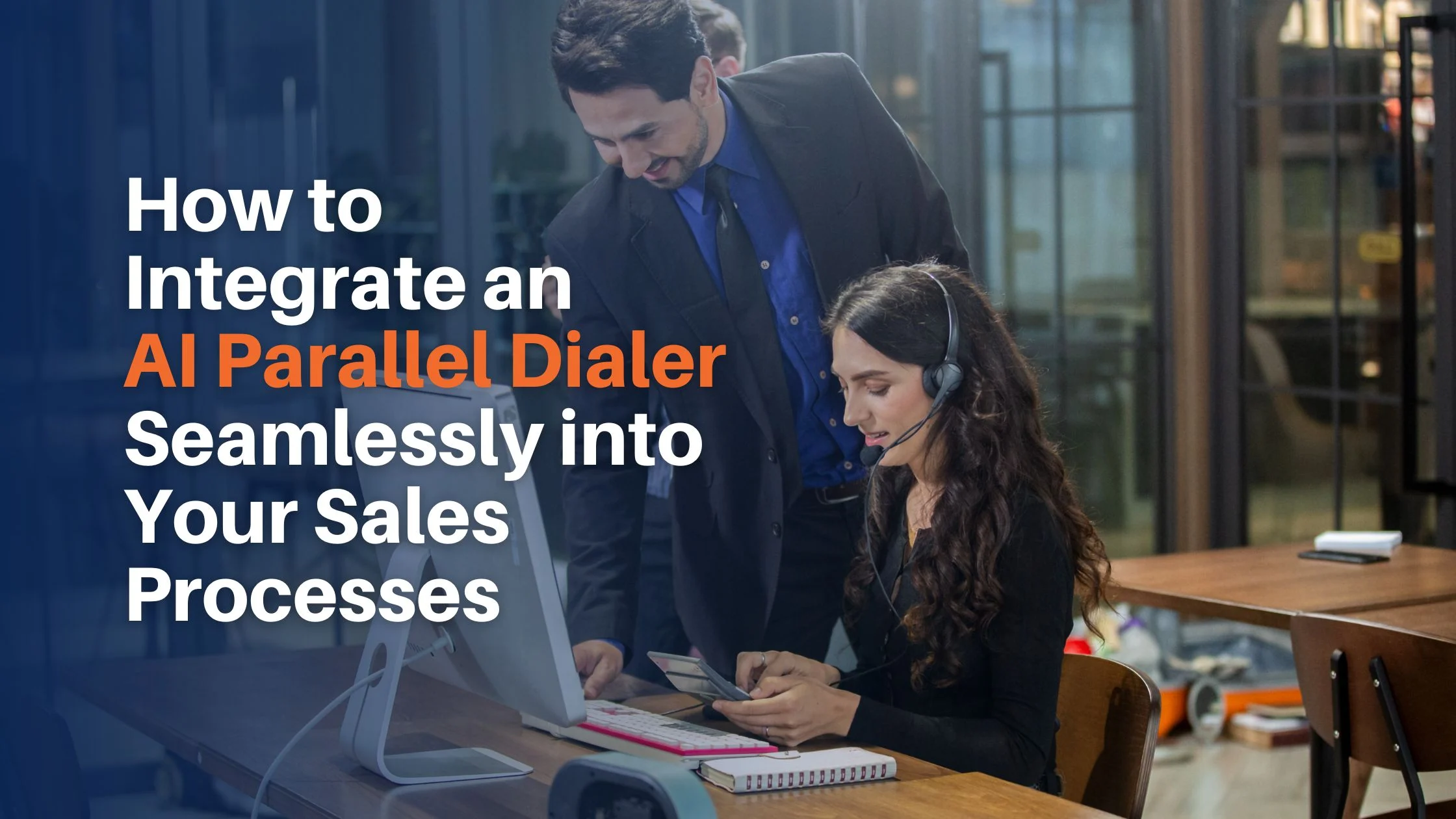 How to Integrate an AI Parallel Dialer Seamlessly into Your Sales Processes