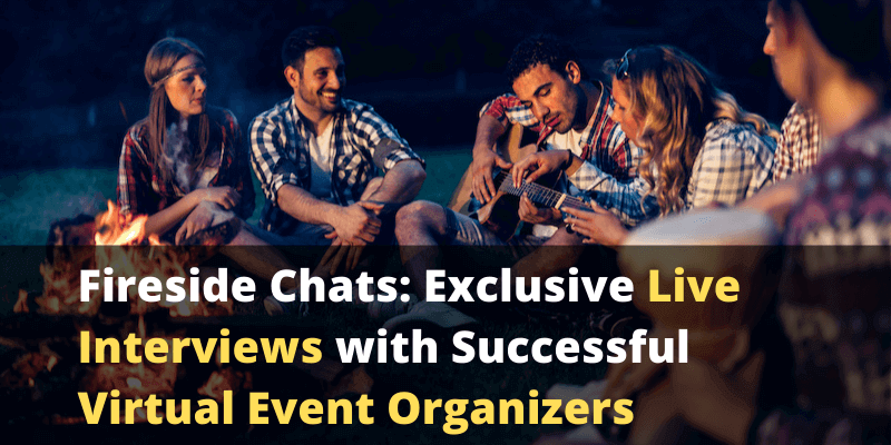 Fireside Chats: Exclusive Live Interviews with Successful Virtual Event Organizers