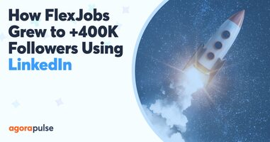 Engaging the Right Audience: How FlexJobs Grew to +400K Followers LeveragingLinkedIn