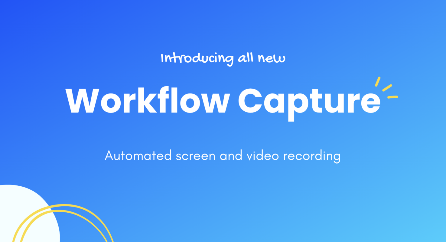 Capture all your screens in seconds with our Workflow Capture