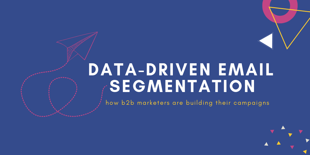 How B2B marketers are using data to segment email campaigns