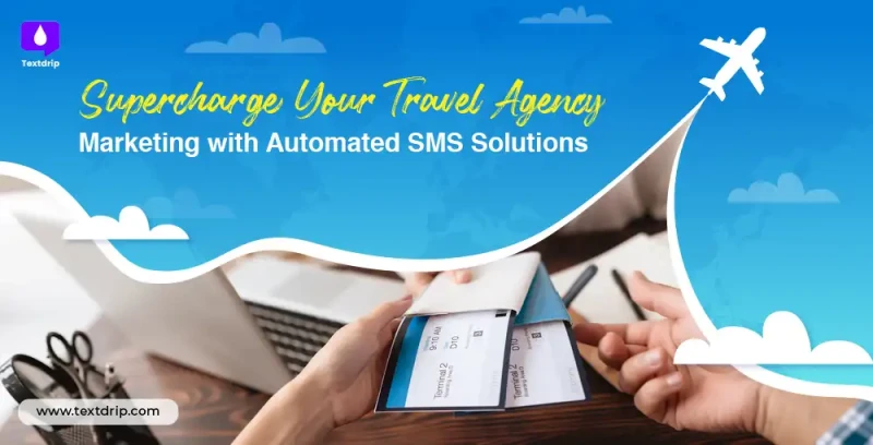 Supercharge Your Travel Agency Marketing with Automated SMS Solutions