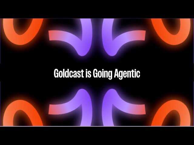 Goldcast is Going Agentic