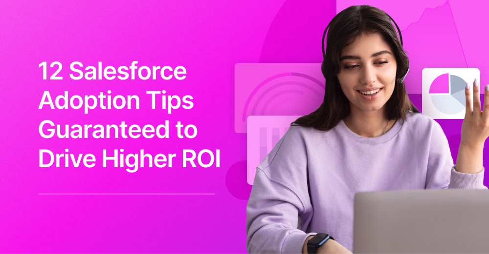 12 Salesforce Adoption Tips Guaranteed to Drive Higher ROI (2022)