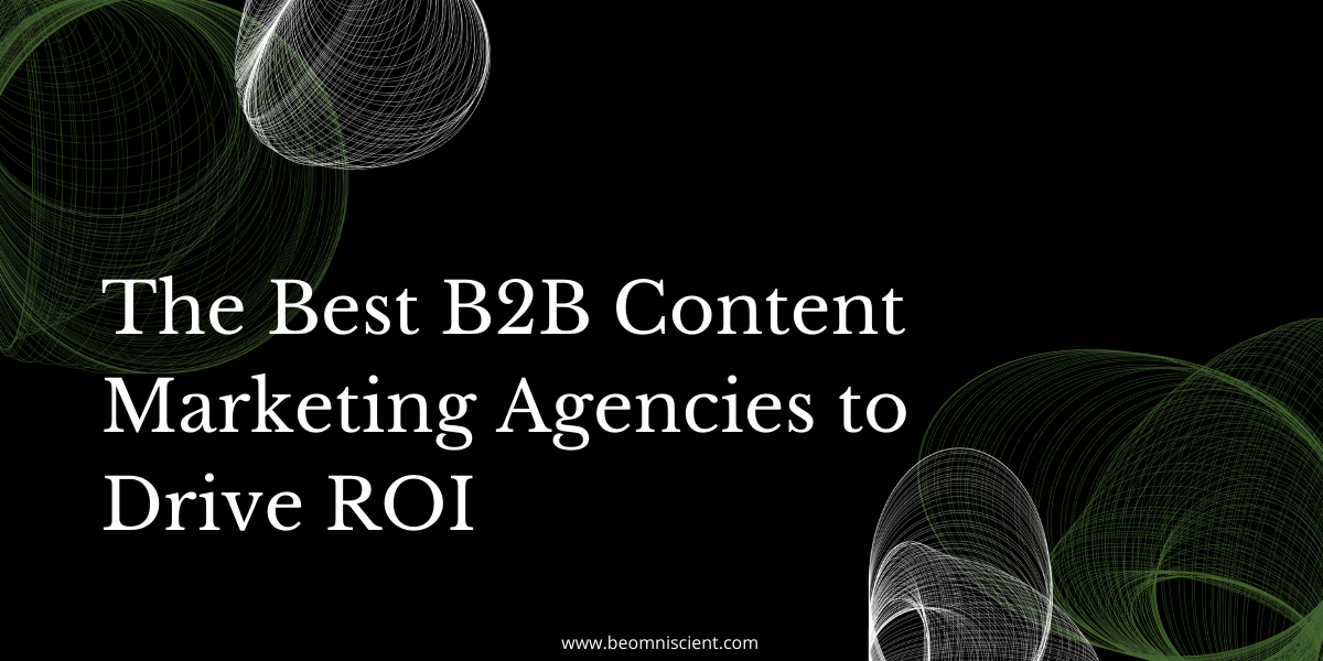 The 7 Best B2B Content Marketing Agencies in 2022