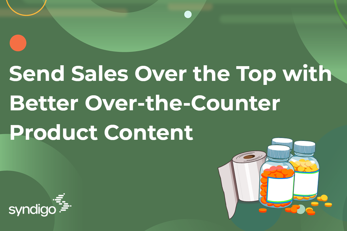 Send Sales Over the Top with Better Over-the-Counter Product Content