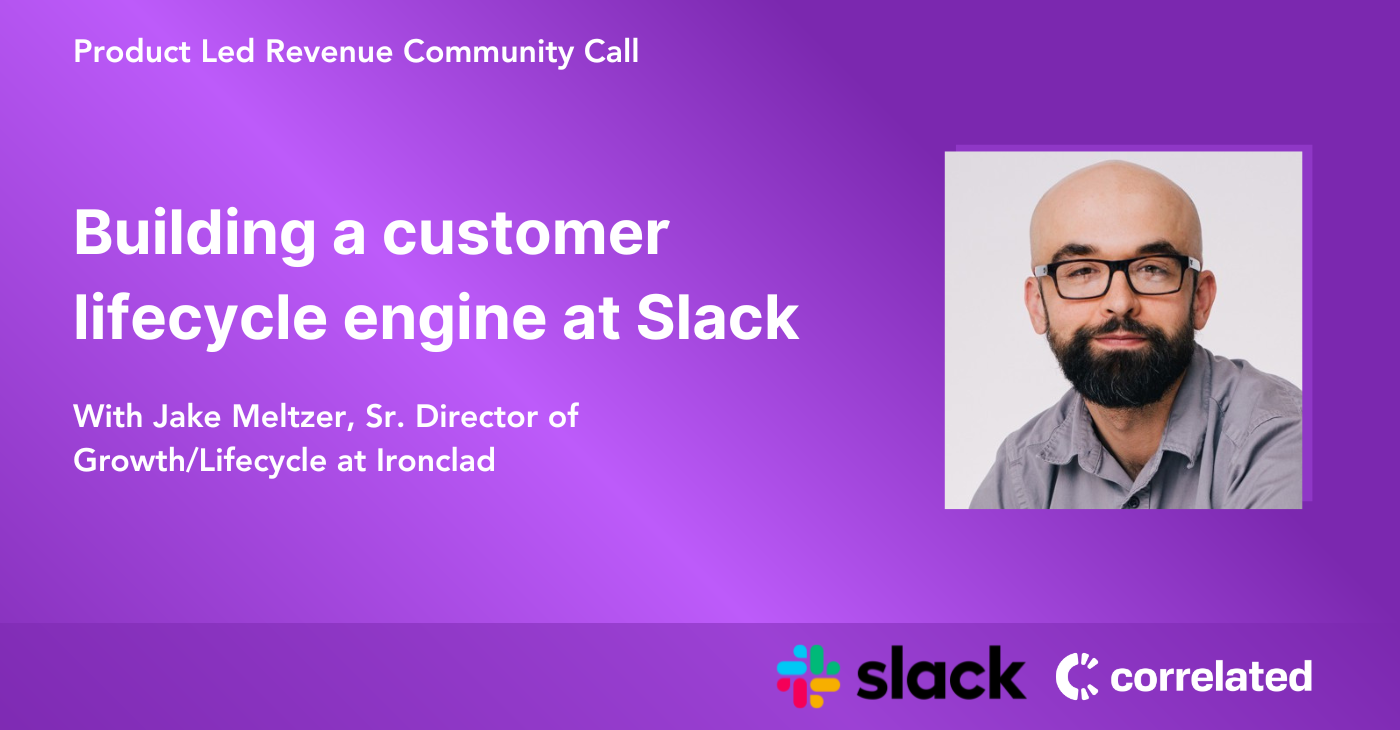 Building the customer lifecycle engine at Slack | Jake Meltzer, Senior Director, Growth/Lifecycle at Ironclad