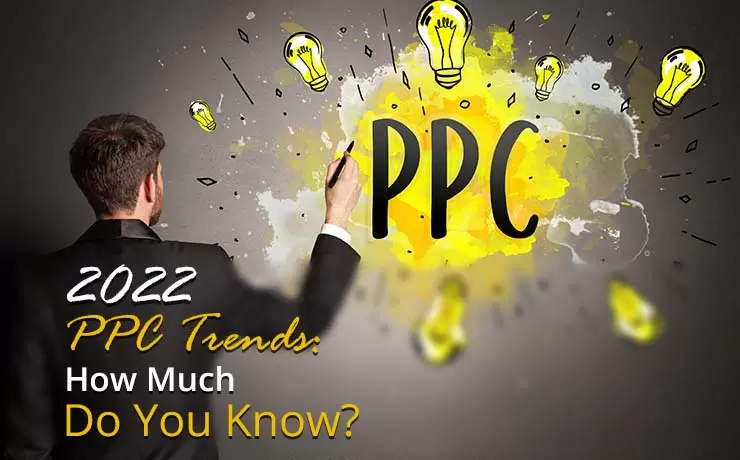 2022 PPC Trends - How Much Do You Know?