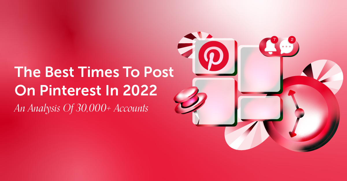 Best Times To Post On Pinterest In 2022: An Analysis Of 30,000+ Accounts [Original Research]