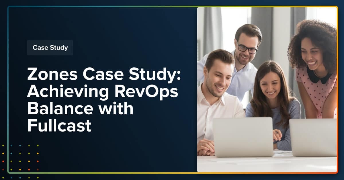 Zones Case Study: Achieving RevOps Balance with Fullcast