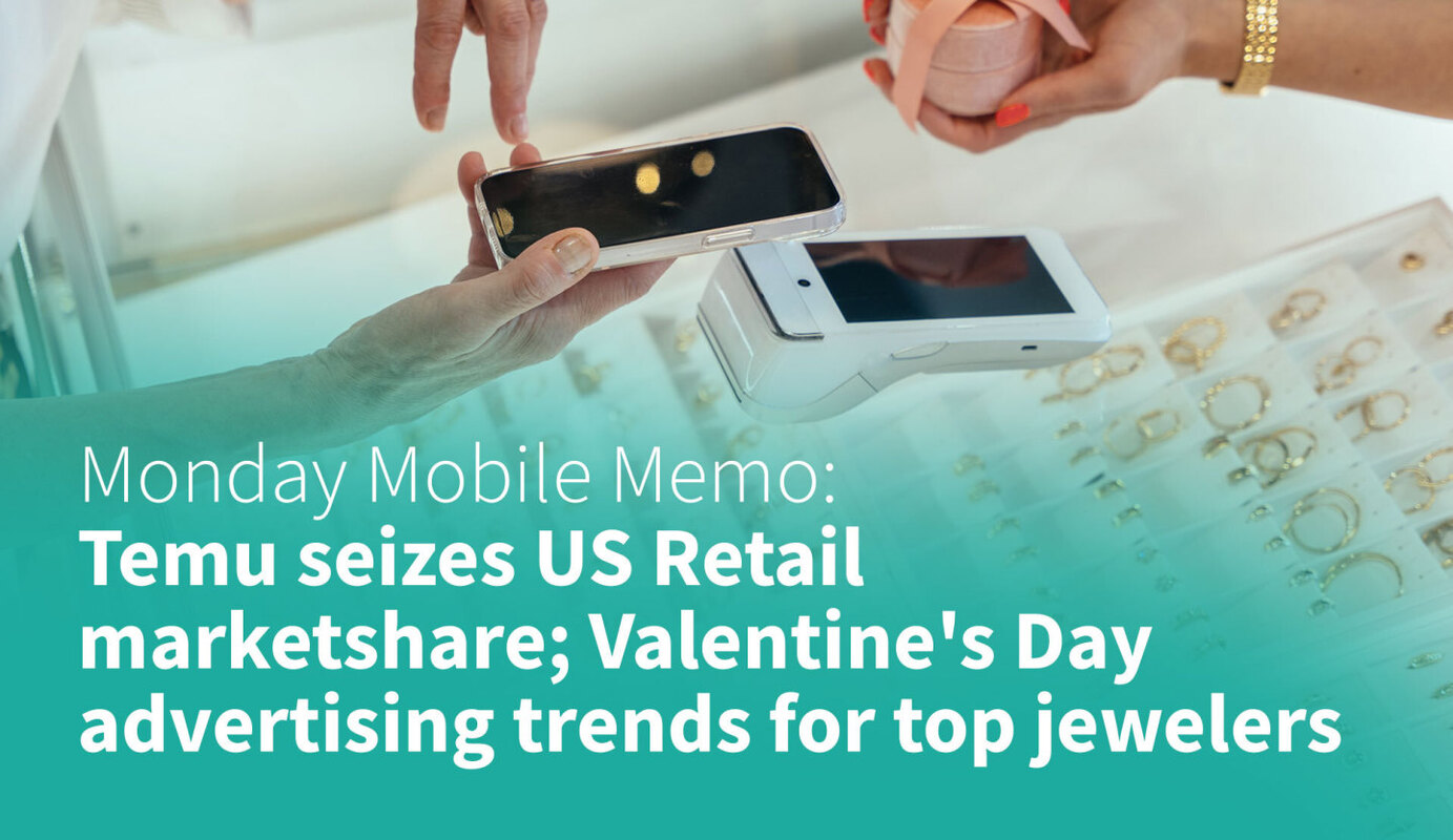 MMM: Temu Seizes US Retail Marketshare; Valentine's Day Advertising Trends for Top Jewelers