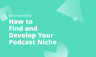 How to Find and Develop Your Podcast Niche