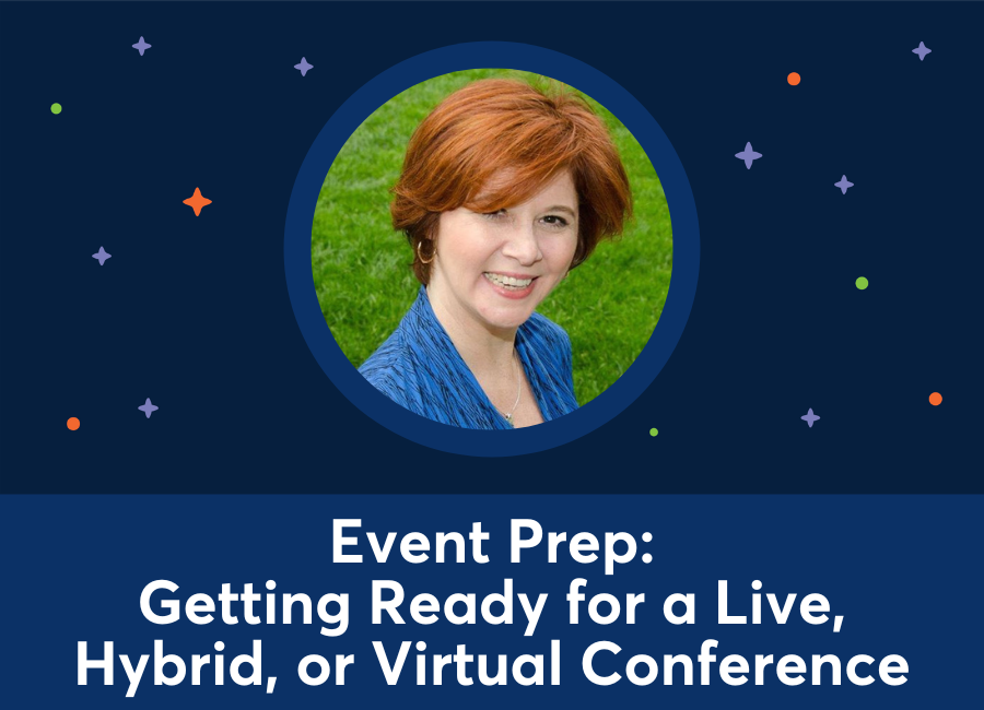 Event Prep: Getting Ready for a Live, Hybrid, or Virtual Conference (Debra Eckerling)