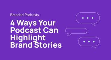 4 Ways Your Podcast Can Highlight Brand Stories