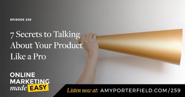 #259: 7 Secrets to Talking About Your Product Like a Pro 