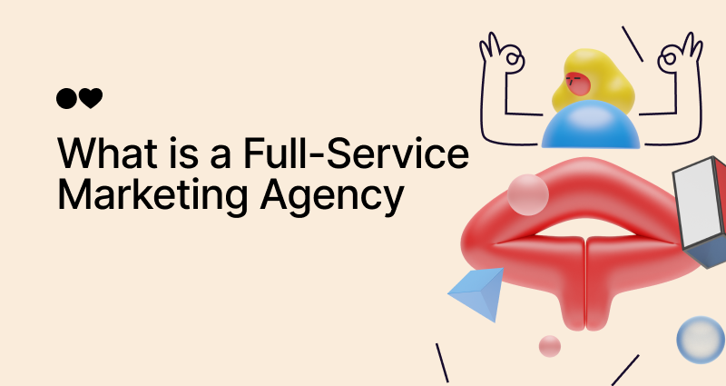 What Is a Full-Service Marketing Agency? Services, Price & How to Choose