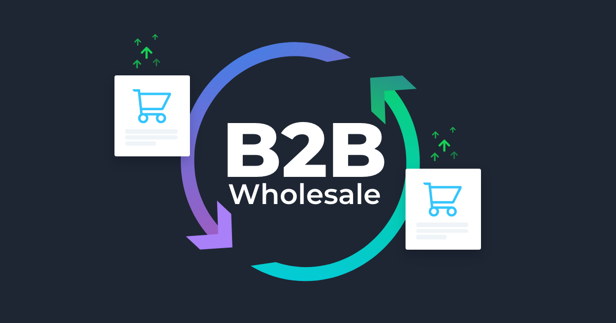Double Your Sales and Expand Your Reach With B2B Wholesaling