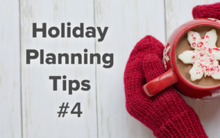 Holiday Planning Tips from our Team (Part 4)