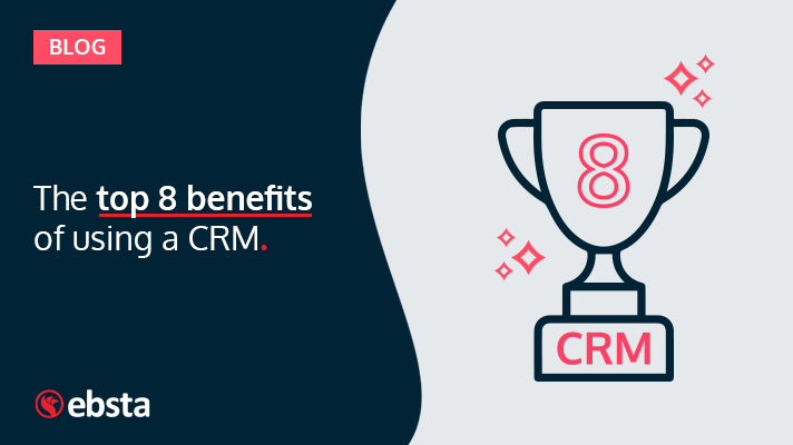 The top 8 benefits of using CRM
