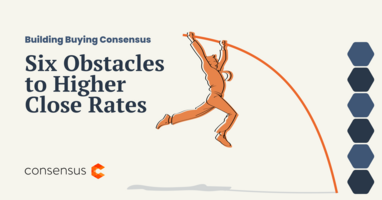 Building Buying Consensus: Six Obstacles To Higher Close Rates