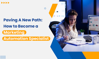 Paving A New Path: How to Become a Marketing Automation Specialist