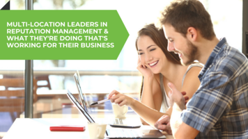 Multi-Location Leaders in Reputation Management & What They're Doing That's Working For Their Business