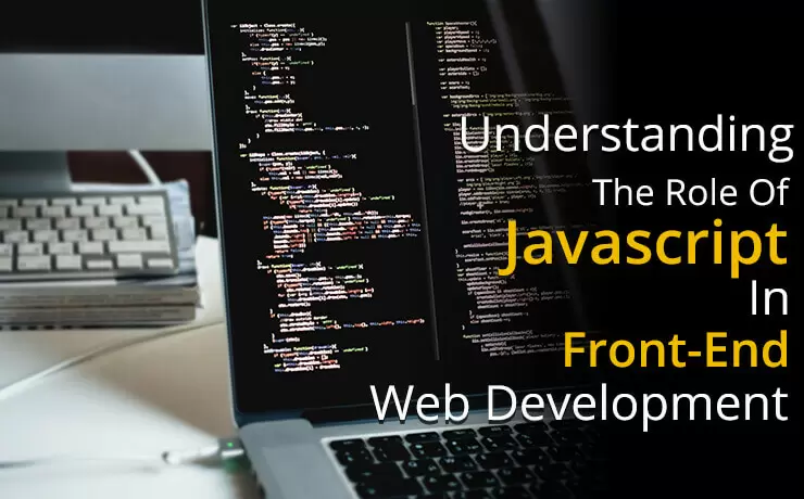 Understanding the Role of Javascript In Front-End Web Development