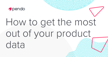 How to get the most out of your product data - Pendo Blog