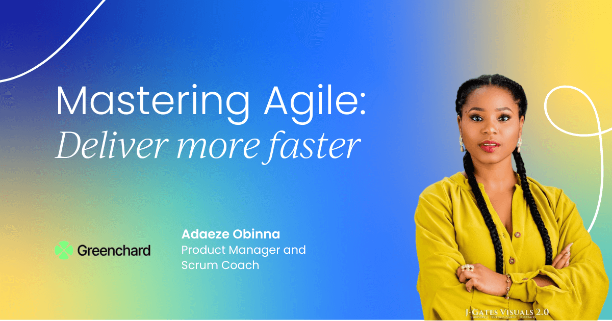 Mastering Agile: Deliver more, deliver faster
