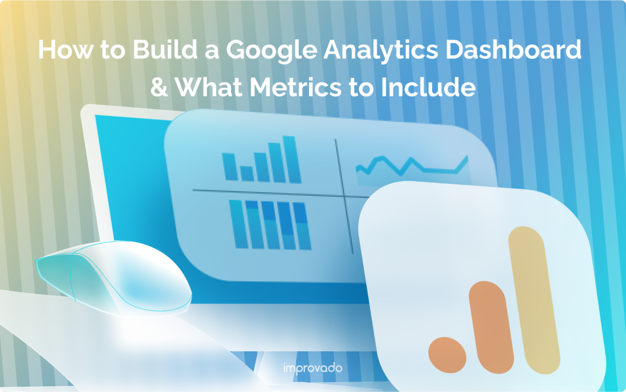 How to Build a Google Analytics Dashboard & What Metrics to Include