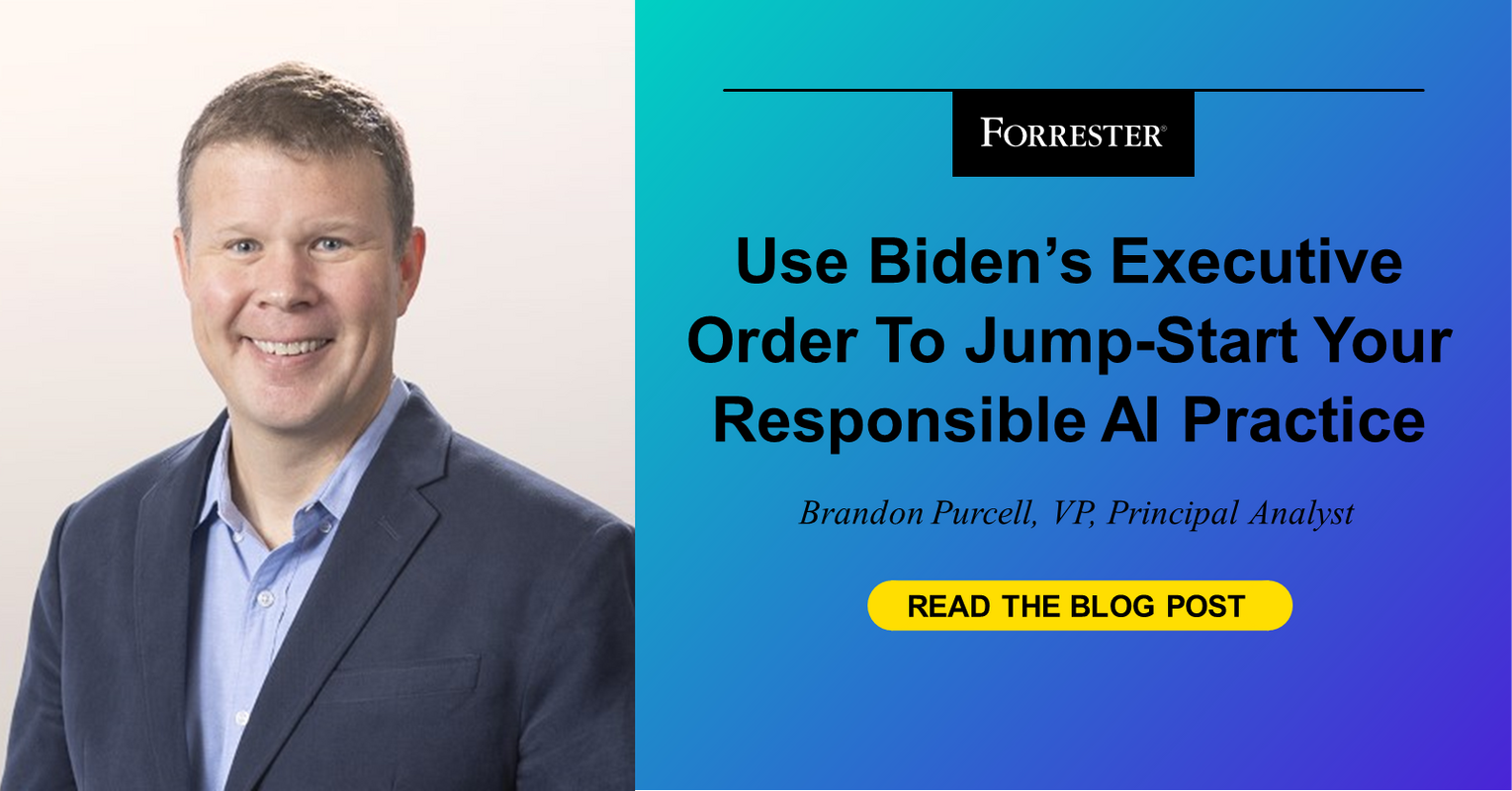 Use Biden's Executive Order To Jump-Start Your Responsible AI Practice