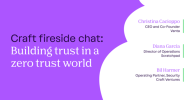 Craft Fireside Chat: Building Trust in a Zero Trust World