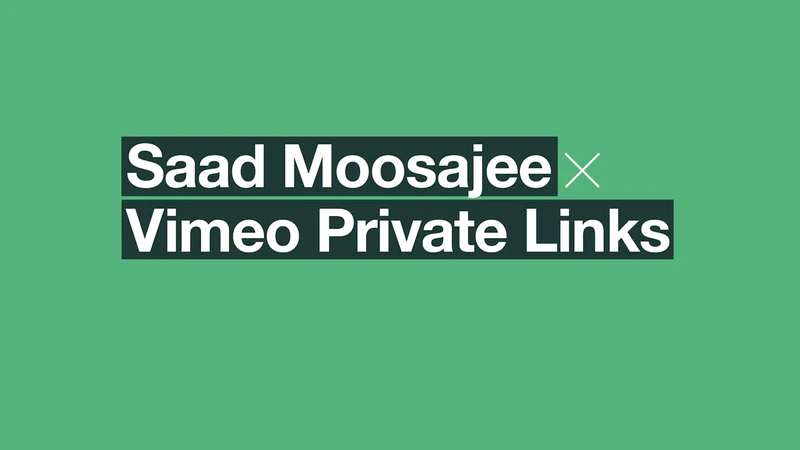 How Saad Moosajee uses Vimeo unlisted links - Vimeo Blog