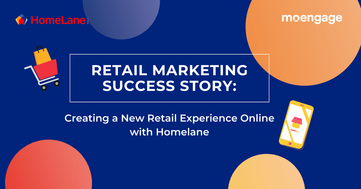 How HomeLane Creates a New Online Retail Marketing Experience [Case Study]