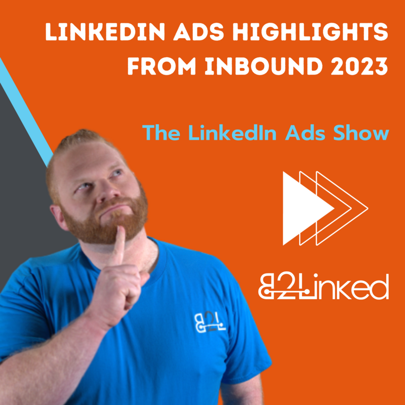 TEP 110 – THE LINKEDIN ADVERTISER'S REVIEW OF INBOUND23 | LINKEDIN ADS AT INBOUND | THE LINKEDIN ADS SHOW