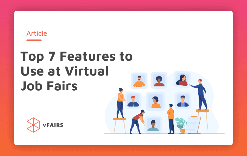 Top 7 Features to Use at Virtual Job Fairs 