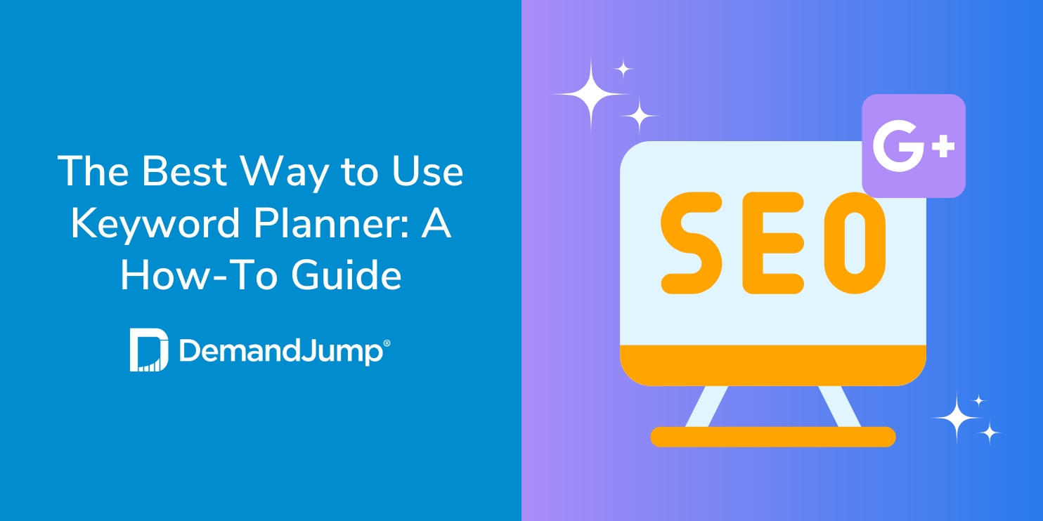 The Best Way to Use Keyword Planner: A How-To Guide