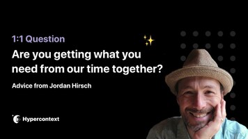 1:1 Question: Are you getting what you need from our time together?