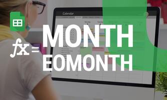 Mastering the MONTH and EOMONTH Functions in Google Sheets