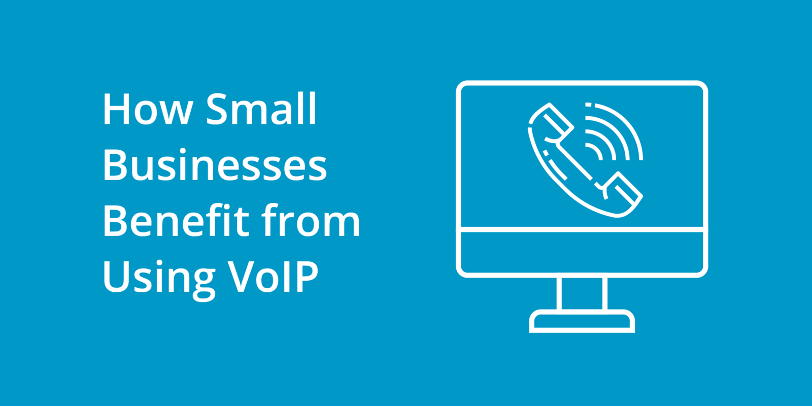 How Small Businesses Benefit from Using VoIP