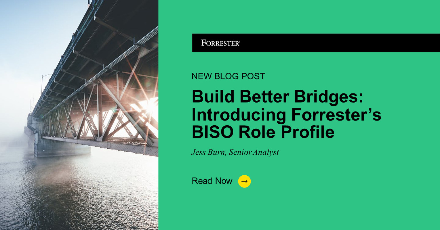 Build Better Bridges: Introducing Forrester's BISO Role Profile
