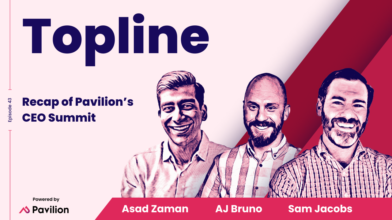 [Topline #43] Recap of Pavilion's CEO Summit