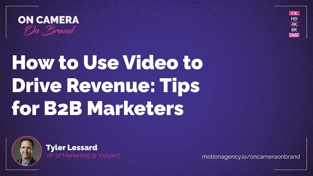 How to Use Video to Drive Revenue: Tips for B2B Marketers with Tyler Lessard