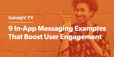 9 In-App Messaging Examples That Boost User Engagement | Customer Success and Product Experience Software | Gainsight