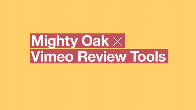 How Mighty Oak uses Vimeo review tools - Vimeo Blog