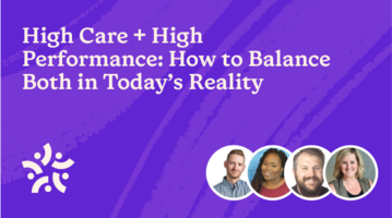 High Care + High Performance: How to Balance Both in Today's Reality