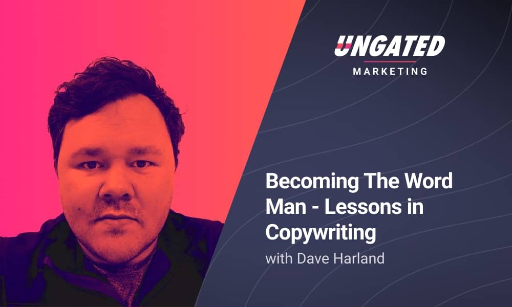 Becoming The Word Man - Lessons in Copywriting with Dave Harland