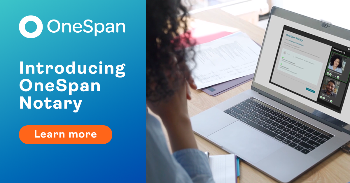 Next Generation Remote Online Notarization with OneSpan Notary