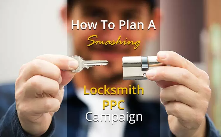 How To Plan A Smashing Locksmith PPC Campaign
